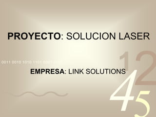 PROYECTO: SOLUCION LASER EMPRESA: LINK SOLUTIONS 