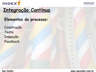 Mantenha o build rápido para... Build de 10 minutos Garantir a consistência dos passos 