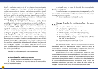12
da ABS. A análise dos relatórios dos GF permitiu identificar os principais
dilemas ético-políticos vivenciados pelos(as) psicólogos(as) no
cotidiano, seus modos de atuação e as principais necessidades dos(as)
profissionais que atuam nesse campo e participaram da pesquisa. Com a
análise dos relatórios das reuniões específicas foi possível contextualizar
especificidades e necessidades locais, assim como modos como os
serviços estão organizados em cada região.
	 As fontes de informações foram diversas e a análise destas
possibilitouinterlocuçõeseformasdeposicionamentodiferentes.Tomou-
se como base a definição de posicionamento como sendo interativo e
reflexivo (DAVIES; HARRÉ, 1990): no primeiro somos posicionados(as)
a partir da fala de outra pessoa e no segundo nos posicionamos ante
o posicionamento do(a) outro(a). Desse modo, entendeu-se que, ao
se dirigirem perguntas aos(às) psicólogos(as) atuantes em Serviços
da Atenção Básica à Saúde, estes estão sendo posicionados(as) como
profissionais possuidores de um saber sobre sua prática, mesmo que
tenhamdúvidasouconflitossobreela.Quemlhesendereçouasquestões
(fechadas, abertas, RE e GF) foi o Crepop e foi para ele que direcionaram
suas respostas na tentativa de se fazerem ouvir (mediante uma pesquisa
e seus resultados), explicitar as suas práticas, refletir, denunciar, queixar e
pedir ajuda. Nesse jogo de posicionamentos se constituem as respostas
e as informações analisadas.
	 A análise foi realizada seguindo as seguintes etapas:
	 a) etapas da análise das questões abertas:
	 1º – Leitura das quatro questões abertas do questionário;
	 2º – Análise qualitativa das questões abertas do questionário,
seguindo os seguintes passos:
	 a. leitura de todos os relatos de descrição das ações realizadas
pelos(as) psicólogos(as);
	 b. análise de cada uma das quatro questões; para cada uma foi
estruturadaumasequênciaanalíticaquepermitiuidentificarosprincipais
temas presentes nas respostas.
	 3º – Sistematização e apresentação da análise.
	 b) etapas da análise das reuniões específicas e dos grupos
fechados:
	 1º – Leitura integral de cada um dos relatórios;
	 2º – Leitura com os seguintes focos:
•	 identificação dos participantes em cada evento;
•	 identificação das principais temáticas emergentes;
	 3º – Sistematização de temas para análise;
4º – Seleção de relatos e descrições acerca dos temas definidos
em cada um dos relatórios;
	 5º – Sistematização e apresentação da análise.
	
	 Nos três instrumentos utilizados os(as) colaboradores foram
informados acerca da realização da pesquisa pelo CFP/Crepop e
convidados(as) a participar respondendo às questões do questionário,
nas discussões das reuniões específicas e dos grupos focais.
	 Para apresentação da análise das informações obtidas em todos
os instrumentos, foram escolhidos exemplos que ilustrassem a discussão
ocorrida nas reuniões e nos grupos e as respostas ao questionário, a fim
dedemonstraroargumentoanalíticoecontribuirparamelhorapreensão
e compreensão do cotidiano dos(as) profissionais nesse campo. Nos
exemplos apresentados, em itálico, foi mantida a escrita original e
indicada a fonte. As fontes foram identificadas do seguinte modo:
 