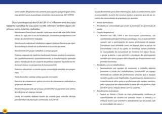 22
suem caráter terapêutico não somente para aqueles que participam delas,
mas também para os psicólogos envolvidos nesse processo. (GF1 CRP04)
Os(as) psicólogos(as) dos GF do CRP 07 e 10 fizeram uma descrição
bastante específica de suas ações na ABS, referiram também alguns ob-
jetivos e como estas são realizadas:
Atendimento breve focal: atender o paciente dentro de uma linha breve
e focal, ou seja, com o uso da focalização, atividade e planejamento,com
tempo do atendimento reduzido;
Atendimento individual: estabelecer rapport (palavra francesa que signi-
fica confiança) através do acolhimento e escuta do paciente;
Atendimento em grupo: trabalhar o campo grupal;
Práticas corporais da medicina tradicional chinesa: analisar e compreen-
der, qualitativamente e quantitativamente, as transformações operadas
após a introdução de um conjunto de práticas corporais da medicina tra-
dicional chinesa na perspectiva do humaniza SUS.
Palestras educativas: a convite e para comunidade atendida nos progra-
mas;
Visita domiciliar: realizar visitas quando necessário;
Exercício de relaxamento: aplicar técnicas de relaxamento individual ou
grupo aos pacientes ;
Encaminhar para rede de serviços: encaminhar os pacientes aos centros
de referência em doença mental;
Laudo de curatela: elaborar laudos de curatela para subsidiar decisão
para beneficio de prestação continuada. (GF CRP10)
Estudo do território para obter informações, dados e conhecimento sobre
a comunidade e a partir daí construir ações e propostas que vão ao en-
contro das necessidades da população em questão;
•	 Visitas domiciliares;
•	 Atividades na comunidade que visam à prevenção e à promoção de
saúde;
•	 Grupos terapêuticos:
o	 Ocorrem nas UBS, CAPS e em associações comunitárias, são
coordenadosprincipalmenteporpsicólogos,masàsvezestambém
contam com a participação de outros profissionais da equipe.
Consideram essa atividade como um espaço para se pensar na
comunidade e não só no sujeito. As temáticas variam conforme
as necessidades da comunidade do território. Em alguns locais,
o grupo é aberto, o que permite a circulação dos participantes
também por outros grupos além daquele que frequentavam num
primeiro momento;
•	 Atividades com os trabalhadores:
o	 Desenvolvidas por equipes de assessoria, o trabalho objetiva
promover a saúde dos trabalhadores, construindo um espaço
destinado ao cuidado dos profissionais, uma vez que as equipes
também podem estar fragilizadas. Os participantes destacaram a
importância de olhar para os profissionais das equipes também,
para a produção de subjetividades a partir de suas práticas e não
somente para a relação destes com os usuários;
•	 Atendimentos Individuais:
o	 Podem ser breves e focais ou mais prolongados, conforme as
especificidades do usuário em questão. Assim, o método e o
enfoque teórico que orientam o atendimento são de acordo com
as necessidades do caso;(...)
 