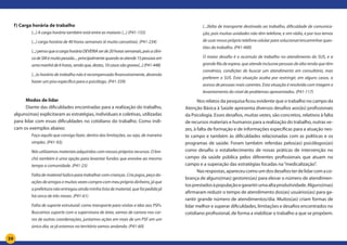 39
f) Carga horária de trabalho	
(...) A carga horária também está entre as maiores (...) (P41-155)
(...) carga horária de 40 horas semanais (é muito cansativa). (P41-234)
(...)pensoqueacargahoráriaDEVERIAserde20horassemanais,poisaclíni-
cadeSMémuitopesada....principalmentequandoseatende15pessoasem
umamanhãde6horas,sendoque,destes,10casossãograves(...)(P41-448)
(...)o horário de trabalho não é recompensado financeiramente, devendo
haver um piso específico para o psicólogo. (P41-339)
Modos de lidar
Diante das dificuldades encontradas para a realização do trabalho,
alguns(mas) explicitaram as estratégias, individuais e coletivas, utilizadas
para lidar com essas dificuldades no cotidiano do trabalho. Como indi-
cam os exemplos abaixo:
Faço aquilo que consigo fazer, dentro das limitações, ou seja, de maneira
simples. (P41-93).
Nós utilizamos materiais adquiridos com nossos próprios recursos. O bre-
chó também é uma opção para levantar fundos que envolve ao mesmo
tempo a comunidade. (P41-23)
Falta de material lúdico para trabalhar com crianças. Crio jogos, peço do-
açõesdeamigosemuitasvezescomprocommeuprópriodinheiro,jáque
a prefeitura não entregou ainda minha lista de material, que foi pedida já
há cerca de três meses. (P41-61)
Falta de suporte estrutural: como transporte para visitas e idas aos PSFs.
Buscamos suporte com a supervisora de área, vamos de carona nos car-
ros de outras coordenações, juntamos ações em mais de um PSF em um
único dia, se já estamos no território vamos andando. (P41-60)
(...)falta de transporte destinado ao trabalho, dificuldade de comunica-
ção, pois muitas unidades não têm telefone, e sim rádio, e por isso temos
de usar nosso próprio telefone celular para solucionar/encaminhar ques-
tões do trabalho. (P41-400)
O maior desafio é o acúmulo de trabalho no atendimento do SUS, e a
grande fila de espera, que atende inclusive pessoas de alta renda que têm
convênios, condições de buscar um atendimento em consultório, mas
preferem o SUS. Esta situação acaba por restringir, em alguns casos, o
acesso de pessoas mais carentes. Esta situação é resolvida com triagem e
levantamento do nível de problemas apresentados. (P41-117)
Nos relatos da pesquisa ficou evidente que o trabalho no campo da
Atenção Básica à Saúde apresenta diversos desafios aos(às) profissionais
da Psicologia. Esses desafios, muitas vezes, são concretos, relativos à falta
de recursos materiais e humanos para a realização do trabalho, outras ve-
zes, à falta de formação e de informações específicas para a atuação nes-
te campo e também às dificuldades relacionadas com as políticas e os
programas de saúde. Foram também referidas pelos(as) psicólogos(as)
como desafio o estabelecimento de novas práticas de intervenção no
campo da saúde pública pelos diferentes profissionais que atuam no
campo e a superação das estratégias focadas na“medicalização”.
Nasrespostas,apareceucomoumdosdesafiosterdelidarcomaco-
brança de alguns(mas) gestores(as) para elevar o número de atendimen-
tosprestadosàpopulaçãoegarantirumaaltaprodutividade.Alguns(mas)
afirmaram reduzir o tempo de atendimento dos(as) usuários(as) para ga-
rantir grande número de atendimentos/dia. Muitos(as) criam formas de
lidar melhor e superar dificuldades, limitações e desafios encontrados no
cotidiano profissional, de forma a viabilizar o trabalho a que se propõem.
 