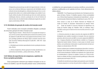 62
O diagnóstico psicossocial que vai além do mapa territorial, e inclui con-
versas com as diversas lideranças, mapeamento das facilidades sociais e
culturais da área de abrangência, a detecção das áreas de risco e a com-
paração destes dados com os dados epidemiológicos da unidade. A cons-
trução coletiva do plano de intervenção que não raro contém gincanas,
mobilizações diversas, inclusive a produção de um livro de histórias de
vida dos idosos de uma determinada unidade para resgate de sua valori-
zação social do idoso. (P42-86)
5.19. Atividades de geração de renda e de inserção social
Foram indicadas como inovações atividades dirigidas a produção
de artesanato, geração de renda e inserção social:
Projeto Pequeno Artesão – Oficina Viva Art: É um projeto de inserção so-
cial, sem fins lucrativos desenvolvido pela secretaria de assistência social
da cidade de Cruzília-MG. Temos uma equipe:instrutora de Artes; 2 servi-
çais; psicóloga; professora de reforço; Apoio: assistente social do muni-
cípio. Encontrar: Prefeitura Municipal de Cruzília MG - 3346-1455 - Ação
Sócia. (P42- 475)
(...) Atividades que envolvam aprendizado de artes e produção de artesa-
nato. (P42-8).
(...) oficinas terapêuticas oficinas geração de rendas atendimentos e en-
volvimentos dos familiares... práticas alternativas...(P42-208)
5.20. Relatos de experiências em congressos, capítulos de
livros e projetos premiados
Os(as) participantes indicaram que realizam inovações no seu co-
tidiano de trabalho e que têm buscado produzir novos conhecimentos
e visibilizá-los com apresentações em eventos científicos, concorrendo a
prêmios e publicando-os em capítulos de livros. Como demonstram os
relatos abaixo:
TABAGISMO – É um Programa que está dando certo. Participamos do Con-
gresso de Bauru. Tivemos 15 trabalhos expostos e fomos contemplados
com o Prêmio David Capistrano. Ambulatório de Saúde Mental – está sen-
do reestruturado. Aleitamento Materno, Saúde Bucal e outros. (P42-118)
Favor acessar os anais da III Mostra Nacional de Produção em
Saúde da Família IV Seminário Internacional de Atenção Primá-
ria – Saúde da Família III Concurso Nacional de Experiências em
Saúde da Família Código do Trabalho: 4549, no endereço: http://
dtr2004.saude.gov.br/dab/evento/mostra/documentos/cc.pdf.
(P42-175)
(...) Estivemos presentes em alguns encontros das regionais da ABEP/SC
divulgando esses modelos inovadores de atuação. Este ano estaremos
presentes, além do encontro da ABEP, no encontro regional da ABRAPSO-
SUL, I Congresso Brasileiro de Saúde Mental e também no II Congresso
Regional de Saúde Coletiva. Teríamos o maior prazer em dividir nossas
práticas com profissionais interessados no aprimoramento do fazer psi-
cológico na atenção básica. (P42-250)
Estamos voltados para o trabalho de atendimento domiciliar x institucio-
nalização. Temos relato em congresso (CIAD 2008) de um caso de sucesso
de não institucionalização. Trabalho este realizado com o apoio da equi-
pe multidisciplinar e suporte ao cuidador. Criamos um “Ciclo de orien-
tação ao cuidador de idosos”, proporcionando qualificação e oferecendo
suporte para esta função. (P42-212)
O trabalho de atendimento psicológico para gestantes, para mãe/bebê
e crianças pequenas no serviço de puericultura configurou-se também
 