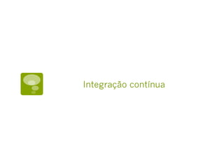 Integração contínua
 