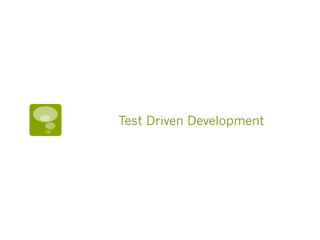 Test Driven Development
 