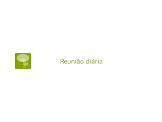 Reunião diária
 