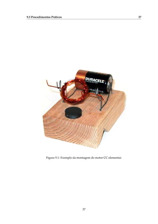 9.3 Procedimentos Práticos 37
Figura 9.1: Exemplo da montagem do motor CC elementar.
37
 