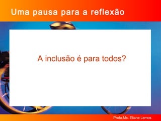 Uma pausa para a reflexão A inclusão é para todos? 