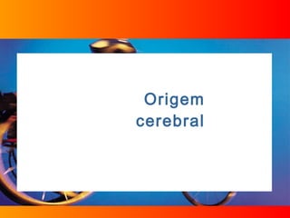 Origem cerebral 