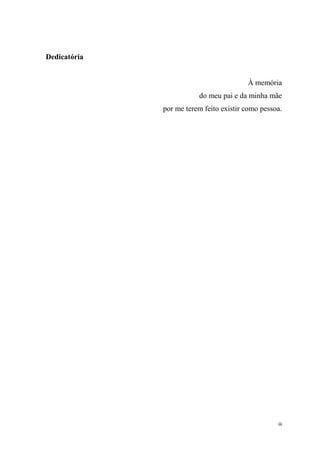 iii
Dedicatória
À memória
do meu pai e da minha mãe
por me terem feito existir como pessoa.
 