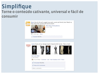 Simplifique 
Torne o conteúdo cativante, universal e fácil de 
consumir 
 