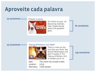 Aproveite cada palavra 
87 caracteres 
135 caracteres 
15 caracteres 
25 caracteres 
 