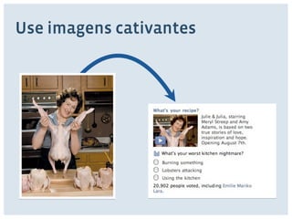 Use imagens cativantes 
 