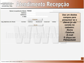 Atendimento Recepção Use um destes campos para pesquisar se o cliente já não consta no cadastro: -Nome -Telefone -E-mail E clique em PESQUISAR THIAGO 