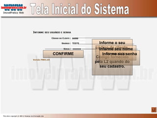 Informe o seu código de cliente. Código fornecido pela L2 quando do seu cadastro. 99999 TESTE xxxxxxx Informe seu nome de usuário Informe sua senha Tela Inicial do Sistema CONFIRME 
