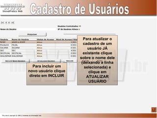 Cadastro de Usuários Para incluir um novo usuário clique direto em INCLUIR Para atualizar o cadastro de um usuário JÁ existente clique sobre o nome dele (deixando a linha selecionada) e clique em ATUALIZAR USUÁRIO 