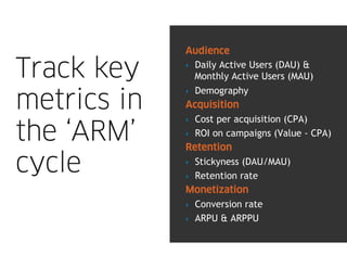 Audience

Track key    ‣  Daily Active Users (DAU) &
                Monthly Active Users (MAU)
             ‣  Demography...