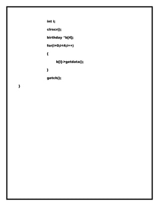 int i;
clrscr();
birthday *b[4];
for(i=0;i<4;i++)
{
b[i]->getdata();
}
getch();
}
 