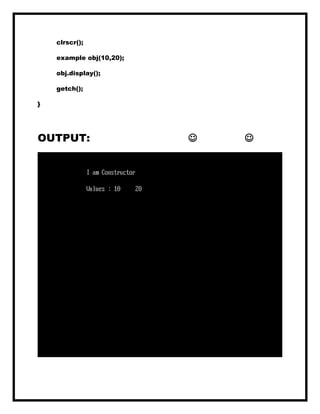 clrscr();
example obj(10,20);
obj.display();
getch();
}
OUTPUT:  
 