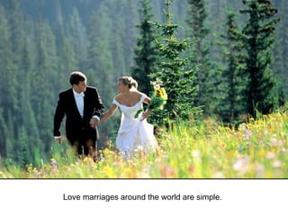 Love marriages around the world are simple.  