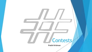 Contests 
Pratik Krishnan 
 