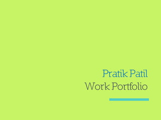 Pratik Patil
Work Portfolio
 