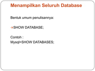 Menampilkan Seluruh Database

Bentuk umum penulisannya:

SHOW DATABASE;


Contoh :
Mysql>SHOW DATABASES;
 