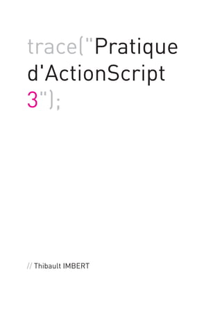 trace(quot;Pratique
d'ActionScript
3quot;);




// Thibault IMBERT
 