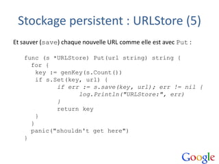Stockage persistent : URLStore (5)
Et sauver (save) chaque nouvelle URL comme elle est avec Put :
func (s *URLStore) Put(u...