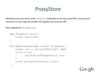 ProxyStore
Maintenant que nous avons rendu URLStore disponible en tant que service RPC, nous pouvons
construire un autre t...