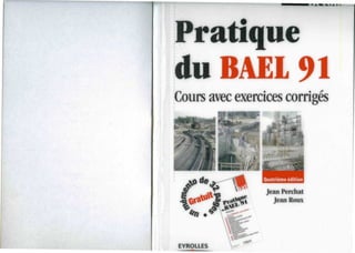 • A. «a. »L i ^
Pratique
du BAEL 91
Cours avec exercices corriges
Jean Perchât
Jean Roux
 