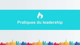 .
Pratiques du leadership
 