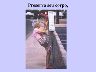 Preserva seu corpo, 