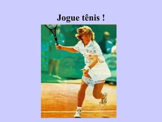 Jogue tênis ! 