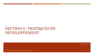 PRATIQUES AGILES
SECTION 6 : PRATIQUES DE
DÉVELOPPEMENT
126MÉTHODES AGILES | MOSTEFAI MOHAMMED AMINE | © 2018
 