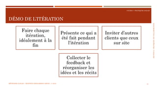 SECTION2:PRATIQUESDECOLLABORATION
COURS 5 : PRATIQUES AGILES
DÉMO DE L’ITÉRATION
43
Faire chaque
itération,
idéalement à la
fin
Présente ce qui a
été fait pendant
l’itération
Inviter d’autres
clients que ceux
sur site
Collecter le
feedback et
réorganiser les
idées et les récits
MÉTHODES AGILES | MOSTEFAI MOHAMMED AMINE | © 2018
 