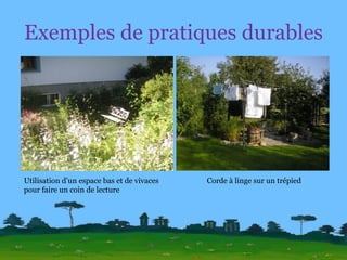 Exemples de pratiques durables Utilisation d’un espace bas et de vivaces pour faire un coin de lecture Corde à linge sur un trépied 