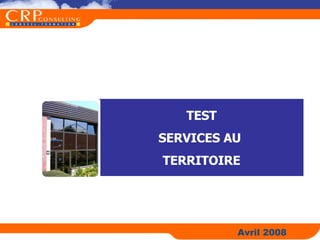 TEST SERVICES AU  TERRITOIRE Avril 2008 