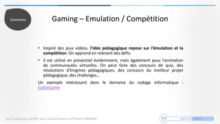 Gaming – Emulation / Compétition
degré d’innovation
• Inspiré des jeux vidéos, l’idée pédagogique repose sur l’émulation e...