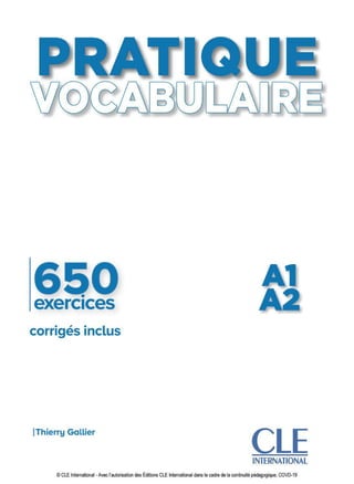 •
exercices
corrigés inclus
!Thierry Gallier
D
D
A1
A2
CLE
INTERNATIONAL
© CLE International -Avec l'autorisation des Éditions CLE International dans le cadre de la continuité pédagogique, COVD-19
 
