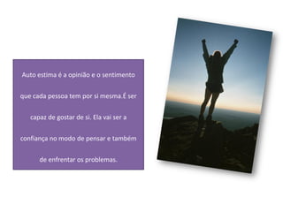 Auto estima é a opinião e o sentimento

que cada pessoa tem por si mesma.É ser


   capaz de gostar de si. Ela vai ser a


confiança no modo de pensar e também


      de enfrentar os problemas.
 