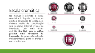 Escala cromática
No manual é definido a escala
cromática do logotipo, está escala
auxilia a divulgação do logotipo em
diversos meios de comunicação
seja ele digital (internet e vídeo) ou
impressão. Com uma escala
definida fica fácil para a gráfica
garantir uma fidelidade na
impressão. As escalas são colorido,
monocromático, preto e branco e
em tons de cinza.
 