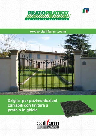 www.daliform.com




Griglia per pavimentazioni
carrabili con ﬁnitura a
prato o in ghiaia
 