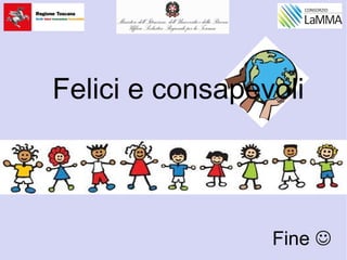 Felici e consapevoli
Fine 
 