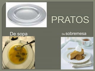 PRATOSDe sobremesaDe sopa
