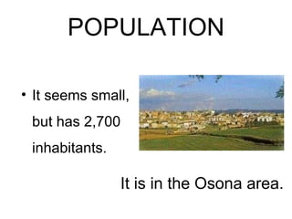 POPULATION It seems small, but has 2,700 inhabitants. It is in the Osona area. 