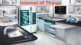 Internet of Things
future is comming
 
