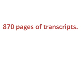 870 pages of transcripts.
 