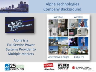Alpha Technologies
Company Background
Alpha is a
Full Service Power
Systems Provider to
Multiple Markets
Pratt – Slide 1
 
