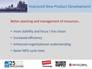 Improved New Product Development
Better planning and management of resources…
• more stability and focus / less chaos
• increased efficiency
• enhanced organizational understanding
• faster NPD cycle-time
Pratt – Slide 61
 