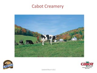 Cabot Creamery




    Updated March 2012
 